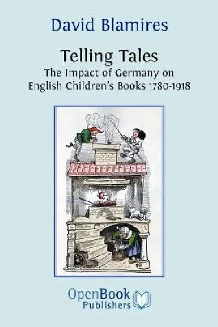 Telling Tales. the Impact of Germany on English Children's Books 1780-1918. by David Blamires
