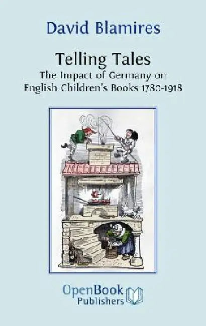 Telling Tales. the Impact of Germany on English Children's Books 1780-1918. by David Blamires