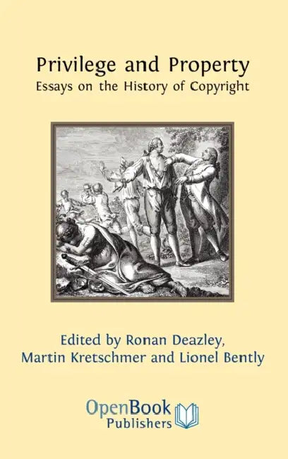 Privilege and Property. Essays on the History of Copyright by Ronan Deazley, Martin Kretschmer, Lionel Bently