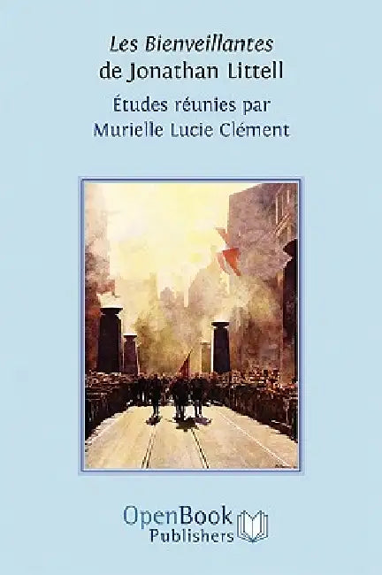Les Bienveillantes de Jonathan Littell. Études réunies par Murielle Lucie Clément by Murielle Lucie Clément