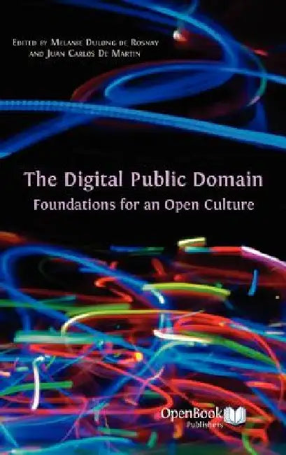 The Digital Public Domain: Foundations for an Open Culture by Melanie Dulong De Rosnay