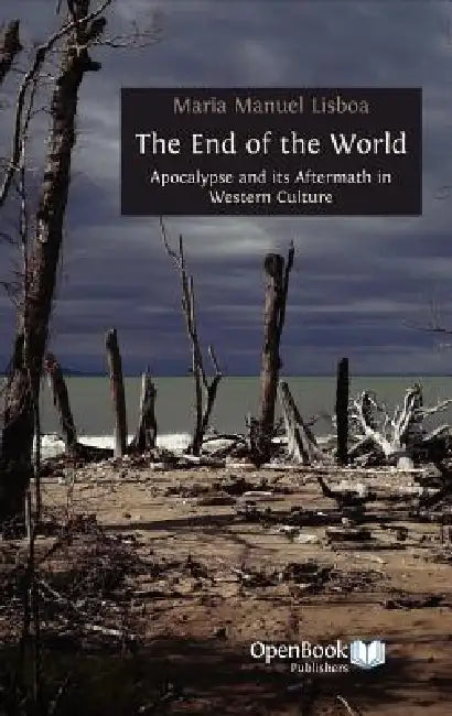 The End of the World: Apocalypse and Its Aftermath in Western Culture by Maria Manuel Lisboa
