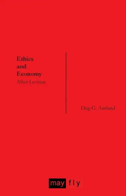 Ethics and Economy: After Levinas by Dag G. Aasland