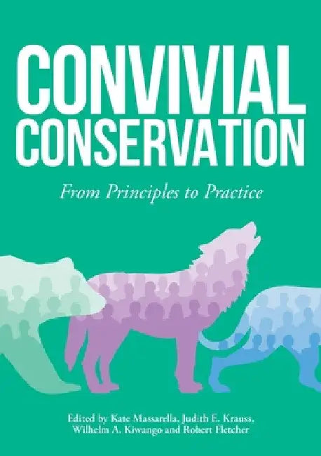 Convivial Conservation: From Principles to Practice by Kate Massarella