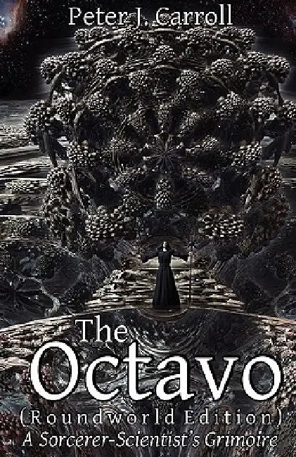 The Octavo: A Sorcerer-Scientist's Grimoire by Peter J. Carroll