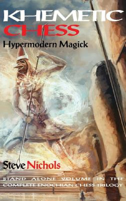 Khemetic Chess (Hypermodern Magick): Stand alone volume in the complete Enochian chess trilogy by Steve Nichols