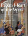 The Pagan Heart of the West: Embodying Ancient Beliefs and Practices from Antiquity to the Present. Vol I. Deities and Kindred Beings by Randy P. Conner