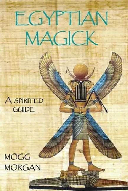 Egyptian Magick: a spirited guide by Mogg Morgan