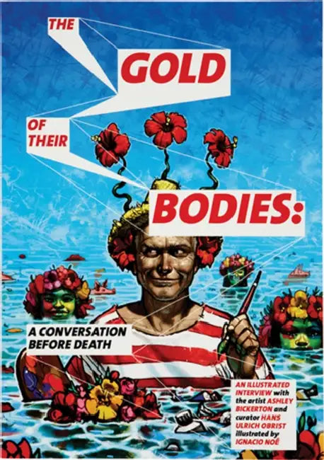 Ashley Bickerton: The Gold of Their Bodies: A Conversation Before Death by Ashley Bickerton