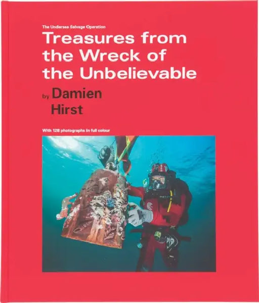 Damien Hirst: Treasures from the Wreck of the Unbelievable: The Undersea Salvage Operation by Damien Hirst, Christoph Gerigk