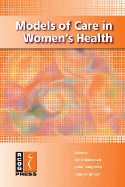 Models of Care in Women's Health by Tahir Mahmood, Allan Templeton, Charnjit Dhillon
