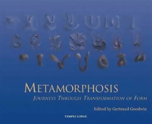 Metamorphosis: Journeys Through Transformation of Form by Gertraud Goodwin