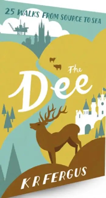 The Dee: 25 Walks from Source to Sea by K. R. Fergus