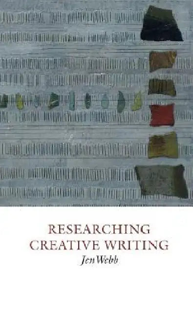 Researching Creative Writing by Jen Webb
