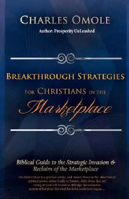 Breakthrough Strategies for Christians in the Marketplace: Biblical Guide to the Strategic Invasion & Reclaim of the Marketplace by Charles Omole
