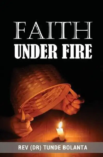 Faith Under Fire by Tunde Bolanta