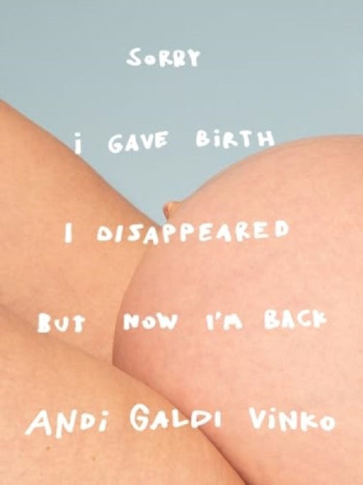 Andi Galdi Vinko: Sorry I Gave Birth I Disappeared But Now I'm Back by Andi Galdi Vinko