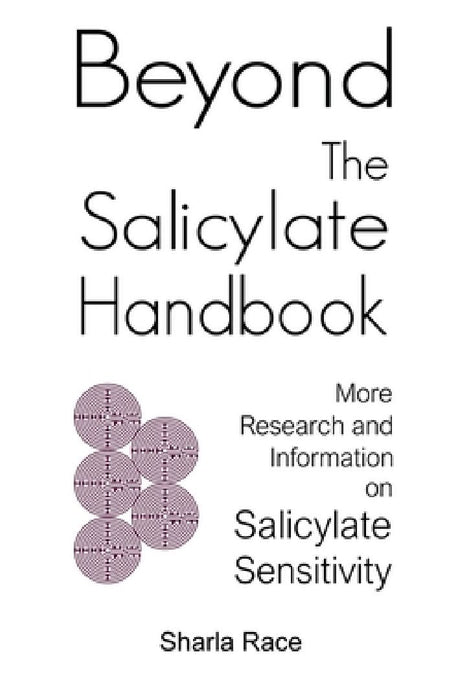 Beyond the Salicylate Handbook: More Research and Information on Salicylate Sensitivity by Sharla Race