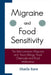 Migraine and Food Sensitivity: The Links between Migraine, Food Allergy, Food Chemicals, and Food Intolerance by Sharla Race