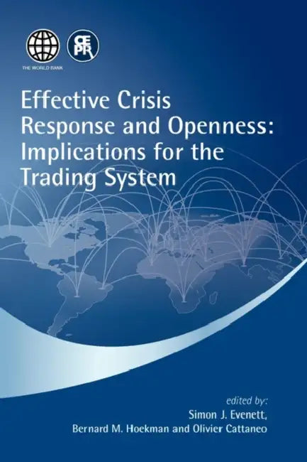 Effective Crisis Response and Openness: Implications for the Trading System by Simon J. Evenett, Bernard M. Research Fellow Hoekman, Olivier Cattaneo