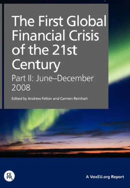 The First Global Financial Crisis of the 21st Century - Part II: June-December, 2008 by Andrew Felton, Carmen M. Reinhart
