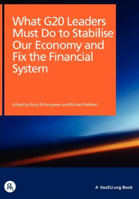 What G20 Leaders Must Do to Stabilise Our Economy and Fix the Financial System by Barry Of Economi Eichengreen, Richard Of Internati Baldwin