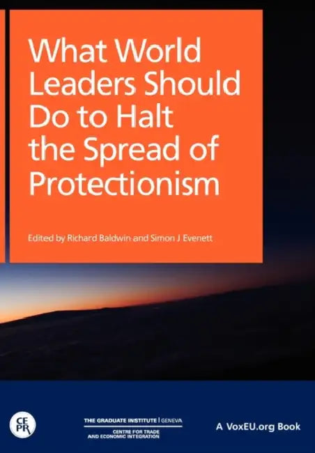 What World Leaders Should Do to Halt the Spread of Protectionism by Richard Of Internati Baldwin, Simon Director of Economic Res Evenett