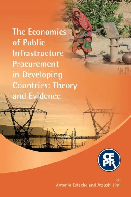 The Economics of Public Infrastructure Procurement in Developing Countries: Theory and Evidence by Antonio Bernard Van Ommeslaghe Estache, Atsushi IIMI