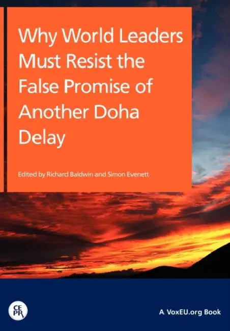 Why World Leaders Must Resist the False Promise of Another Doha Delay by Richard Of Internati Baldwin, Simon Director of Economic Res Evenett