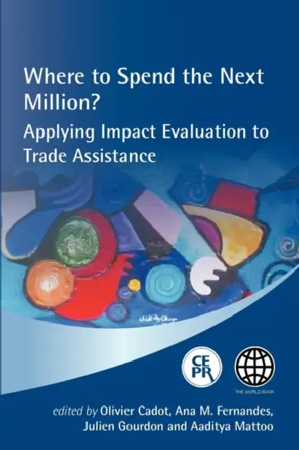 Where to Spend the Next Million? Applying Impact Evaluation to Trade Assistance by Olivier Cadot, Ana M. Fernandes, Julien Gourdon