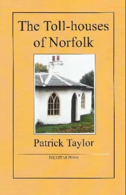 The Toll-houses of Norfolk by Patrick Taylor