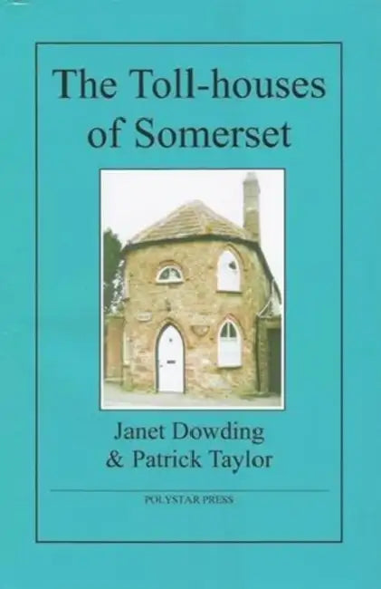 The Toll-houses of Somerset by Janet Dowding