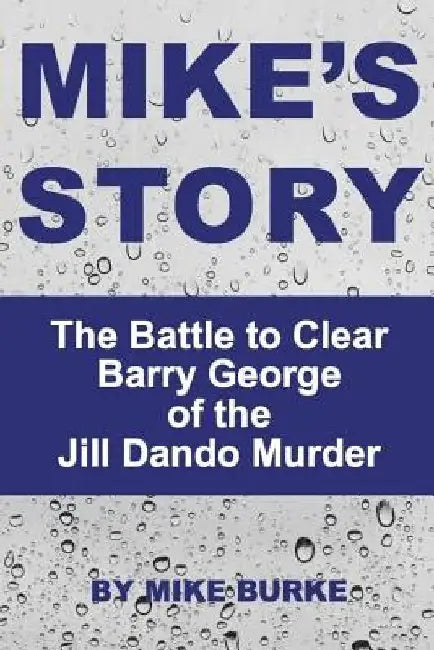 Mike's Story: The Battle to Clear Barry George of the Jill Dando murder by Mike Burke