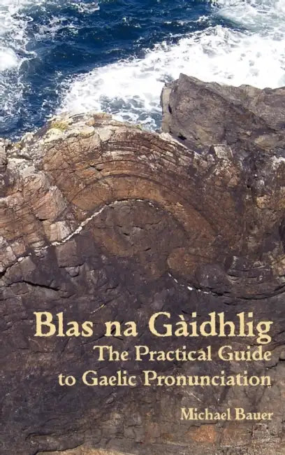 Blas na Gaidhlig: The Practical Guide to Scottish Gaelic Pronunciation by Michael Bauer