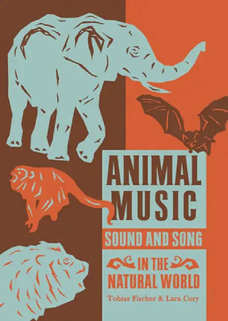 Animal Music: Sound and Song in the Natural World by Tobias Fischer