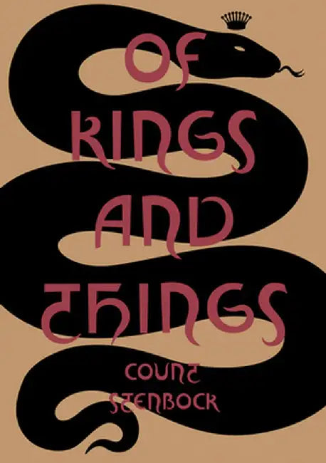 Of Kings and Things: Strange Tales and Decadent Poems by Count Eric Stanislaus Stenbock by Eric Stanislaus Stenbock