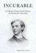 Incurable: The Haunted Writings of Lionel Johnson, the Decadent Era's Dark Angel by Lionel P Johnson