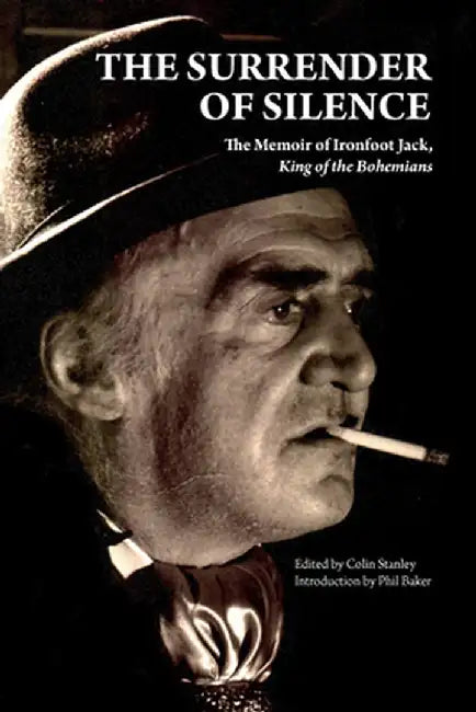 The Surrender of Silence: A Memoir of Ironfoot Jack, King of the Bohemians by Ironfoot Jack