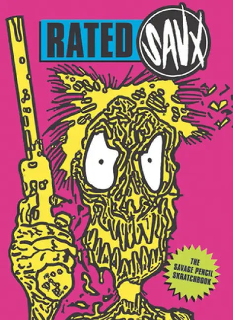 Rated Savx: The Savage Pencil Scratchbook by Savage Pencil