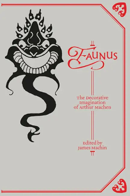 Faunus: The Decorative Imagination of Arthur Machen by James Machin