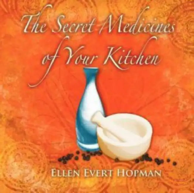 The Secret Medicines of Your Kitchen: A Practical Guide by Ellen Evert Hopman, Martyn Pentecost
