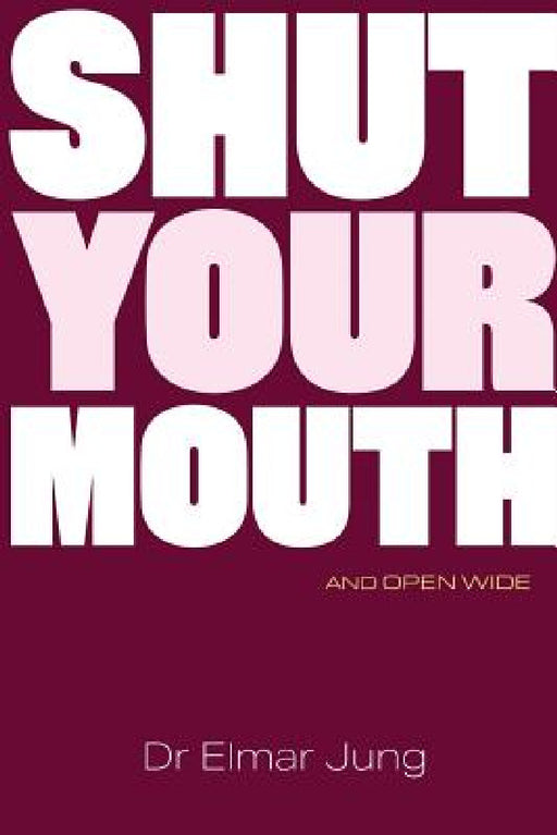 Shut Your Mouth and Open Wide by Elmar Jung