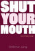 Shut Your Mouth and Open Wide by Elmar Jung