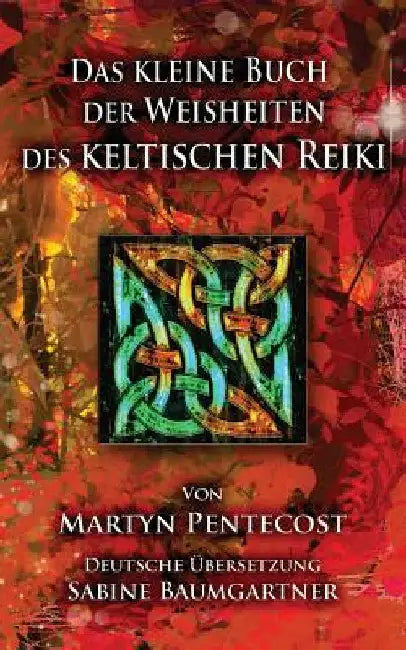 Das kleine Buch der Weisheiten des Keltischen Reiki by Martyn Pentecost