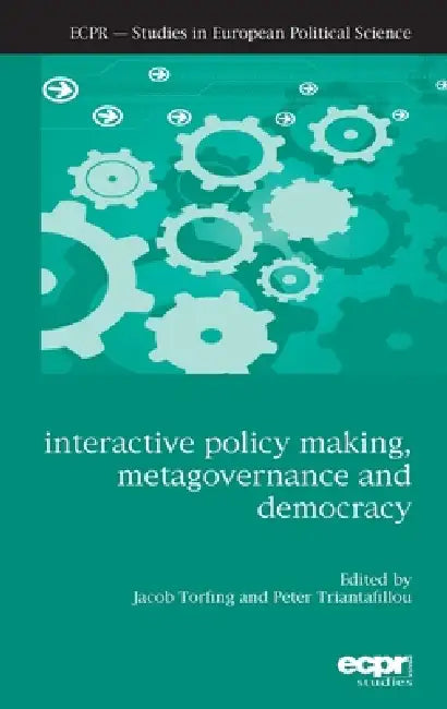Interactive Policy Making, Metagovernance and Democracy by Jacob Torfing, Peter Triantafillou