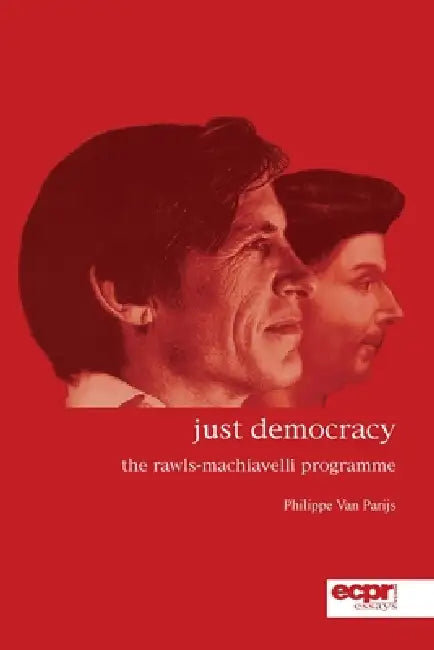 Just Democracy: The Rawls-Machiavelli Programme by Philippe Van Parijs