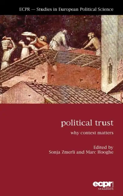 Political Trust: Why Context Matters by Sonja Zmerli, Marc Hooghe