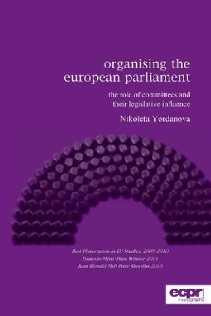 Organising the European Parliament: The Role of Committees and their Legislative Influence by Nikoleta Yordanova