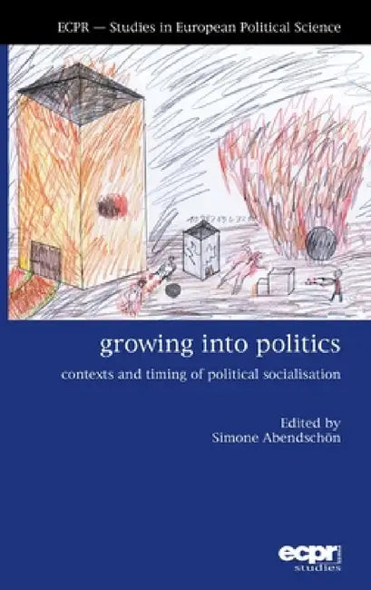 Growing into Politics: Contexts and Timing of Political Socialisation by Simone Abendschӧn