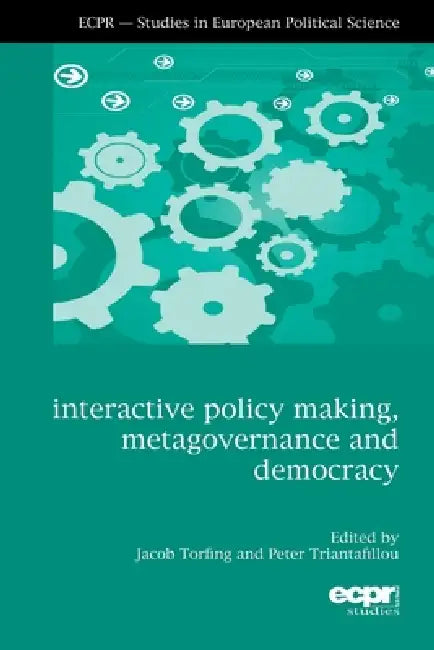 Interactive Policy Making, Metagovernance and Democracy by Jacob Torfing, Peter Triantafillou